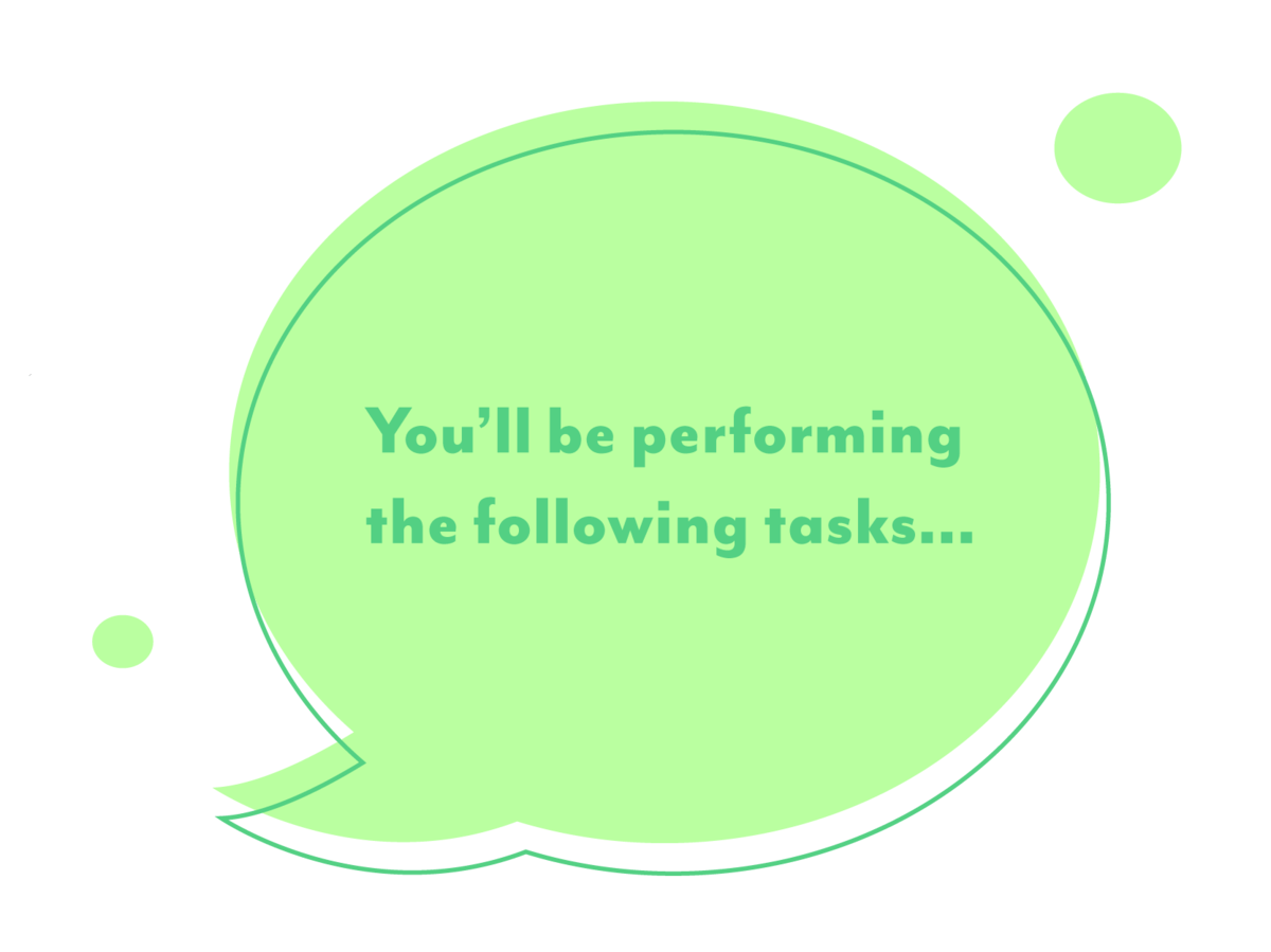 Green speech bubble saying 'You'll be performing the following tasks'
