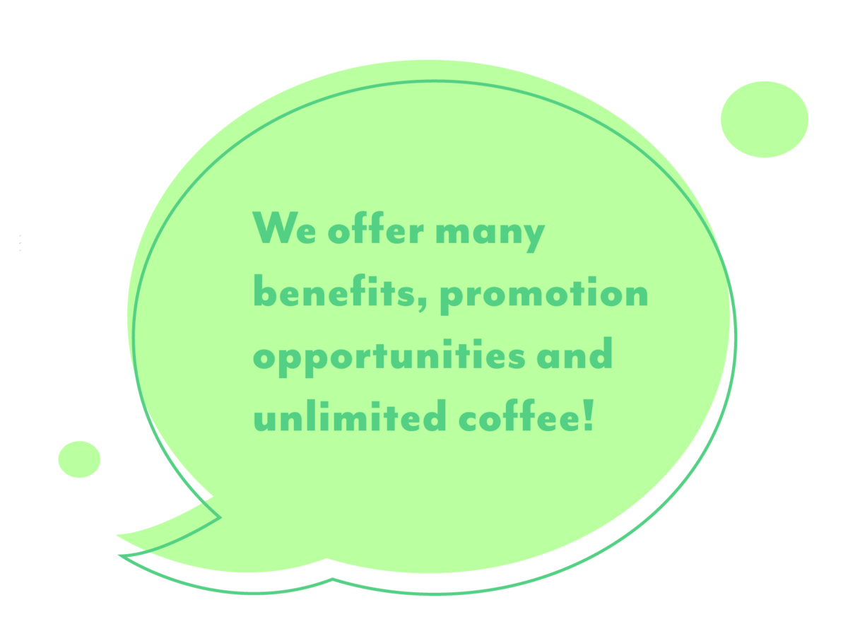 A green speech bubble saying 'We offer many benefits, promotion opportunities and unlimited coffee!'
